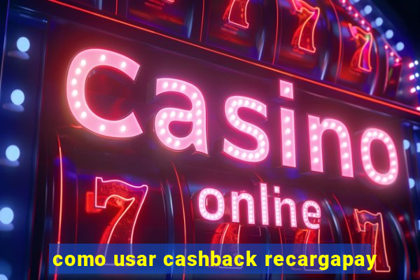 como usar cashback recargapay